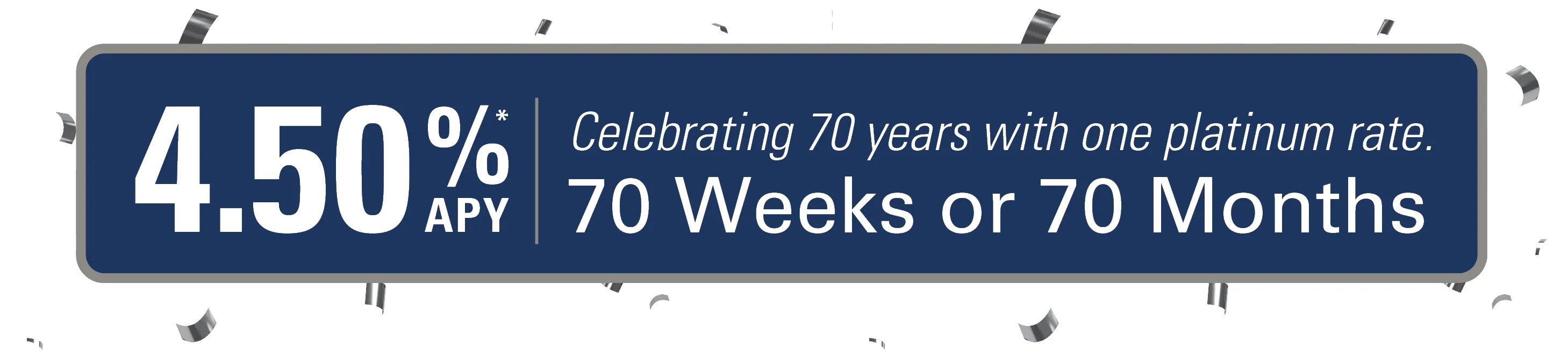 70 week or 70 month Bonus Certificate - 4.50% APY*